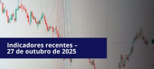Indicadores diários e recentes – 27 de outubro de 2025
